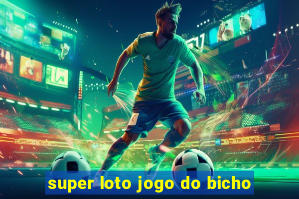 super loto jogo do bicho